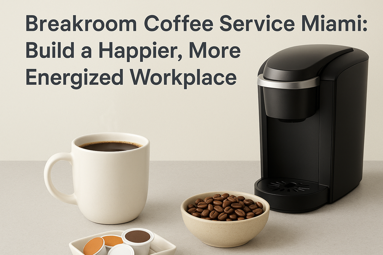 Breakroom Coffee Service Miami: Build a Happier, More Energized Workplace