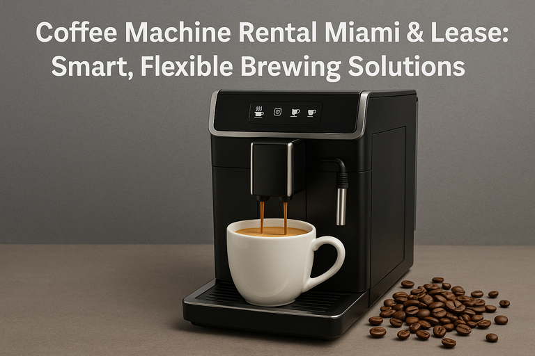 Coffee Machine Rental Miami & Lease: Smart, Flexible Brewing Solutions
