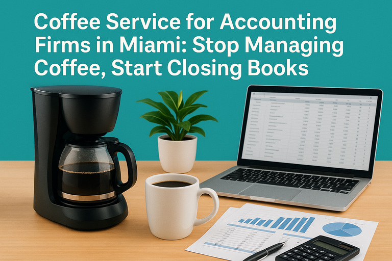 Coffee Service for Accounting Firms in Miami: Stop Managing Coffee, Start Closing Books