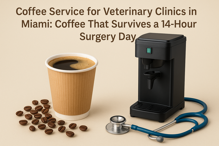 Coffee Service for Veterinary Clinics in Miami: Coffee That Survives a 14-Hour Surgery Day